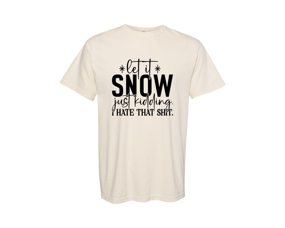 brand:Comfort Colors|color:Ivory|Let It Snow Just Kidding I Hate That 3 Graphic T-Shirt