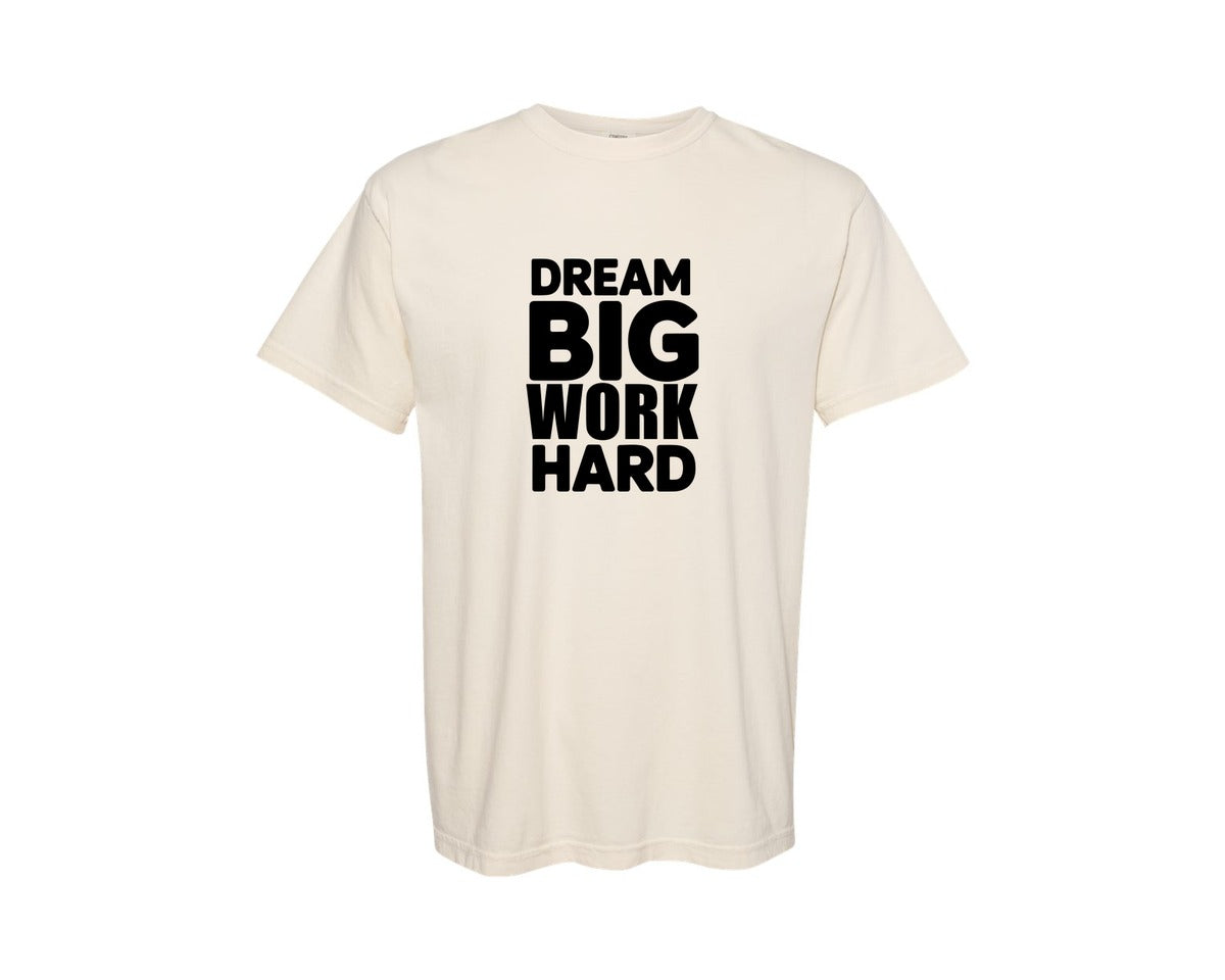 brand:Comfort Colors|color:Ivory|Dream Big Work Hard Typography T Shirt D Graphic T-Shirt