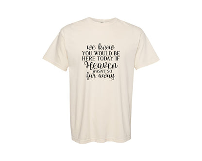 brand:Comfort Colors|color:Ivory|We Know You Would Be Here Today If Heave 4 Graphic T-Shirt