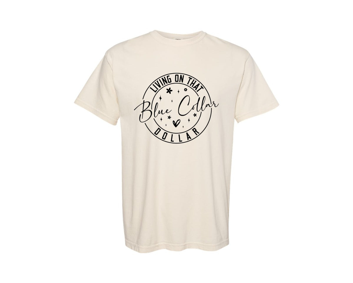 brand:Comfort Colors|color:Ivory|Living On That Blue Collar Dollar Graphic T-Shirt