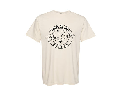 brand:Comfort Colors|color:Ivory|Living On That Blue Collar Dollar Graphic T-Shirt