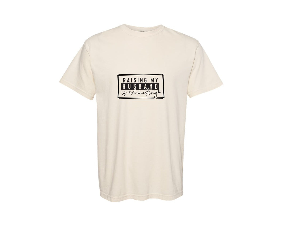 brand:Comfort Colors|color:Ivory|Raising My Husband Is Exhausting Fun Graphic T-Shirt