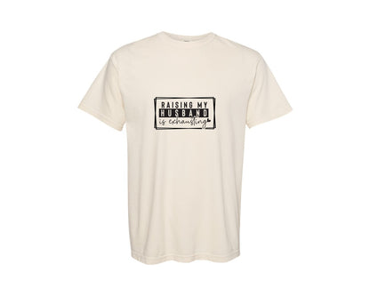 brand:Comfort Colors|color:Ivory|Raising My Husband Is Exhausting Fun Graphic T-Shirt