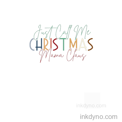 Just Call Me Christmas Mama Claus Design — DTF Transfer
