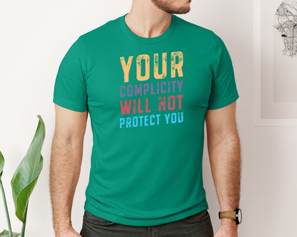 brand:Bella Canvas|color:Kelly|Your Complicity Will Not Protect You Graphic T-Shirt