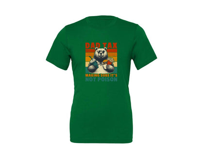 brand:Generic|color:Kelly|Dad Tax Making Sure Its Not Poison 8 Graphic T-Shirt
