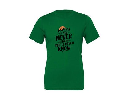 brand:Generic|color:Kelly|If You Never Go Youll Never Know 3 Graphic T-Shirt