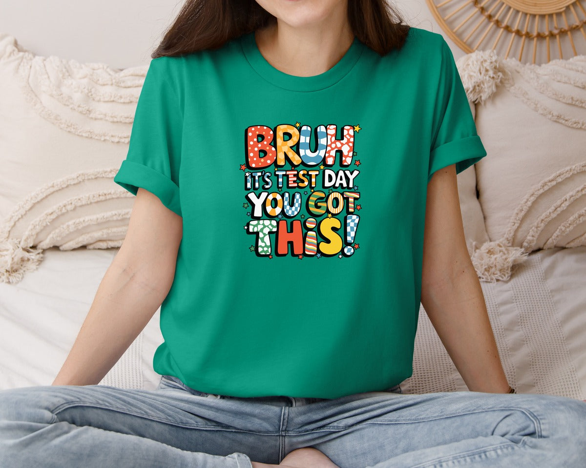 brand:Bella Canvas|color:Kelly|Bruh Its Test Day You Got This 3 Graphic T-Shirt