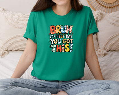 brand:Bella Canvas|color:Kelly|Bruh Its Test Day You Got This 3 Graphic T-Shirt