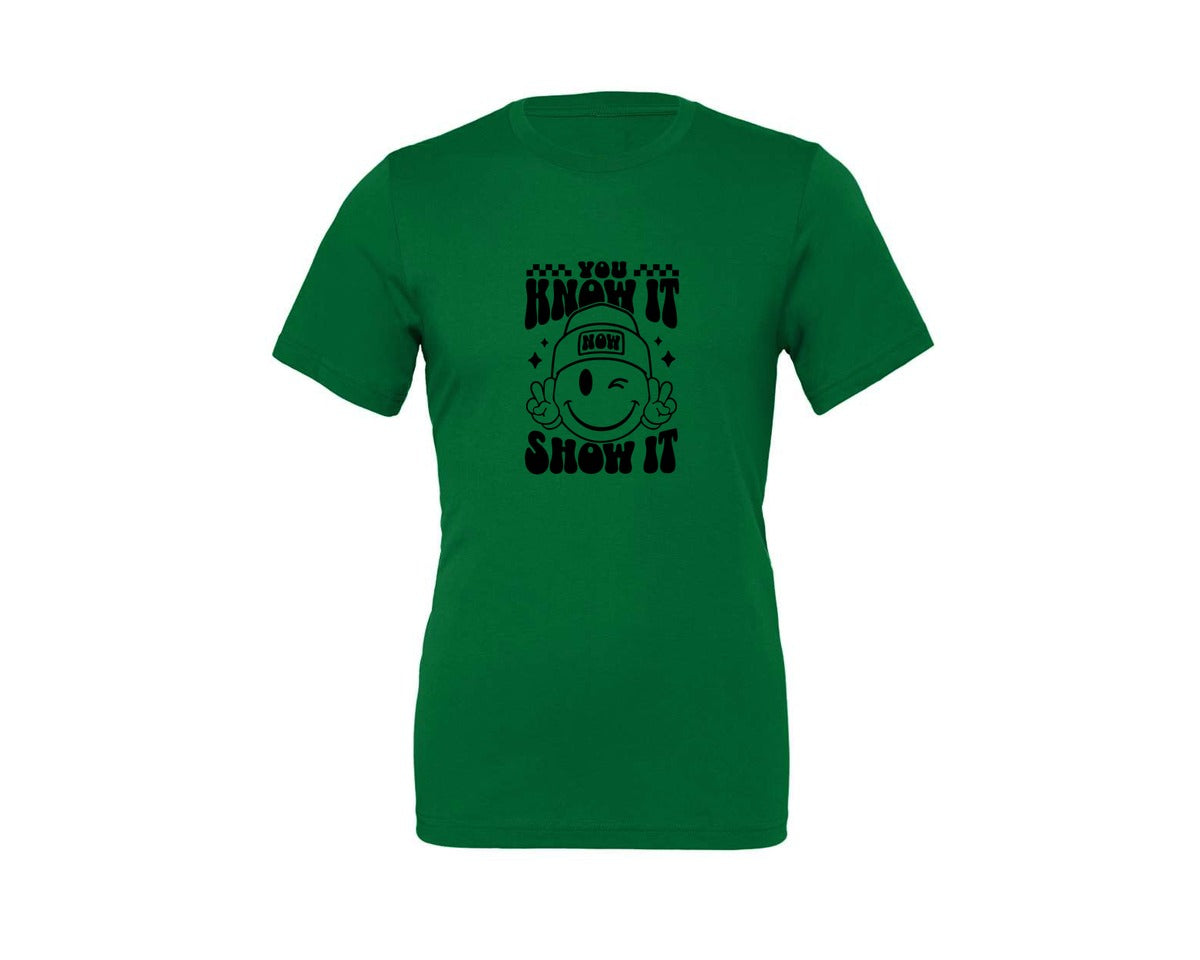 brand:Generic|color:Kelly|You Know It Now Show It 2 Graphic T-Shirt