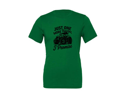 brand:Generic|color:Kelly|Just One More Tractor I Promise T Sh Graphic T-Shirt