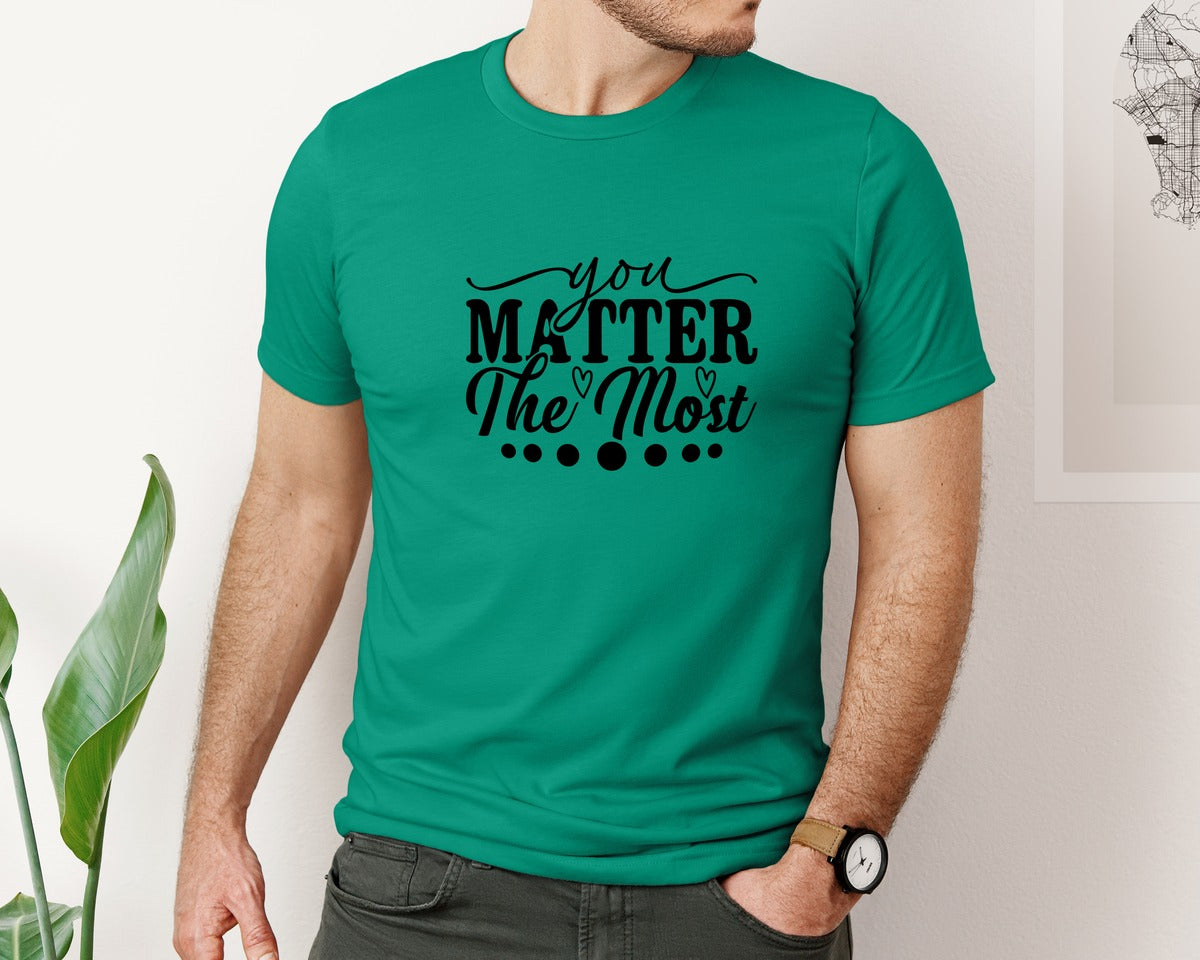 brand:Bella Canvas|color:Kelly|You Matter The Most Cut Files Graphic T-Shirt