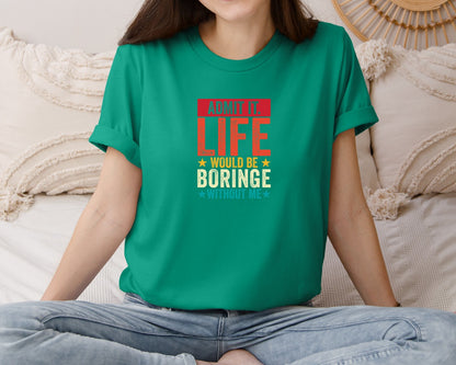 brand:Bella Canvas|color:Kelly|Admit It Life Would Be Boring Without Me 173 Graphic T-Shirt