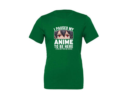 brand:Generic|color:Kelly|I Paused My Anime To Be Here T Shirt 2 Graphic T-Shirt
