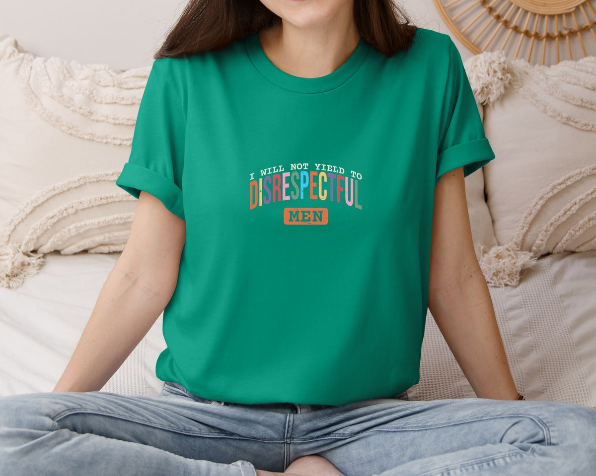 brand:Bella Canvas|color:Kelly|I Will Not Yield To Disrespectful Men Graphic T-Shirt