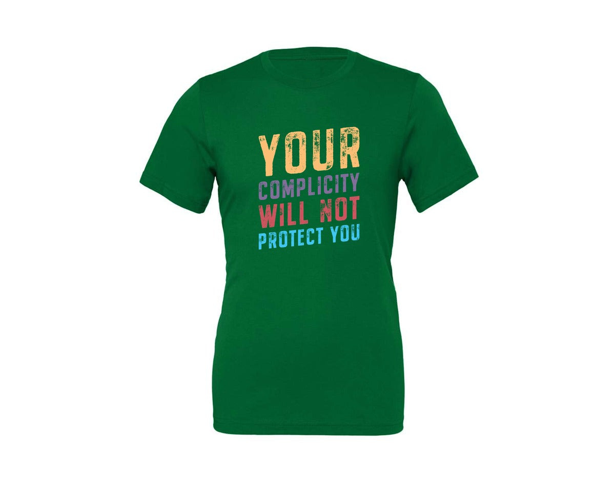 brand:Generic|color:Kelly|Your Complicity Will Not Protect You Graphic T-Shirt