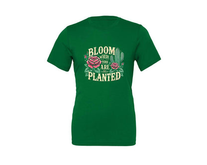 brand:Generic|color:Kelly|Bloom Where You Are Planted T Shirt Graphic T-Shirt