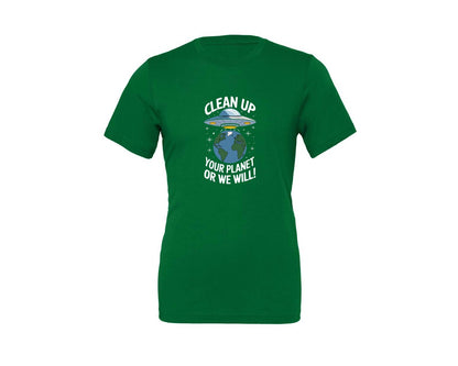 brand:Generic|color:Kelly|Clean Up Your Planet Or We Will Funny Graphic T-Shirt
