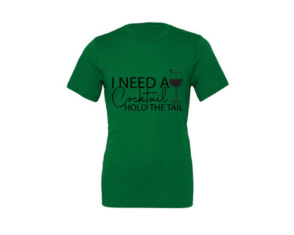 brand:Generic|color:Kelly|I Need A Cocktail Hold The Tail 2 Graphic T-Shirt