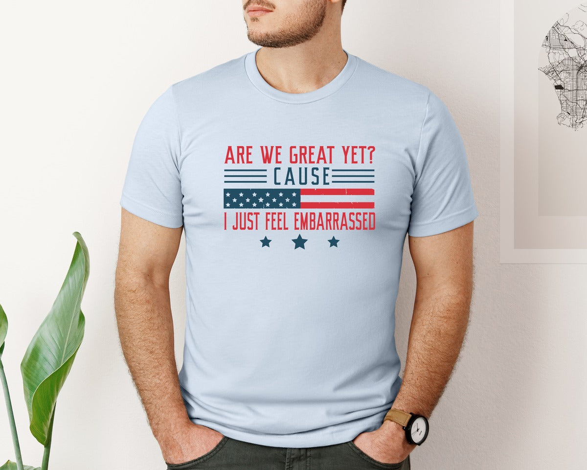brand:Bella Canvas|color:Light Blue|Are We Great Yet Cause I Just Feel Embar Graphic T-Shirt