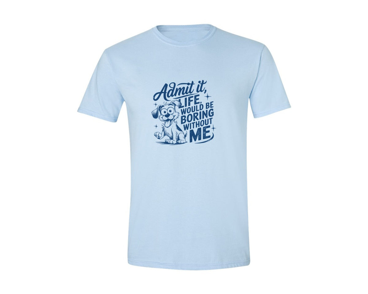 brand:Generic|color:Light Blue|Admit It Life Would Be Boring Without Me 175 Graphic T-Shirt
