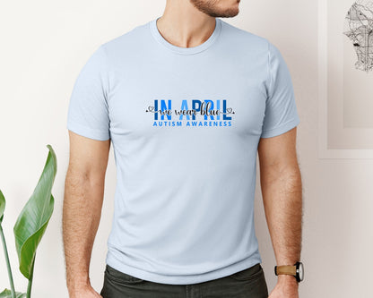 brand:Bella Canvas|color:Light Blue|In April We Wear Blue Autism Awareness 17 Graphic T-Shirt