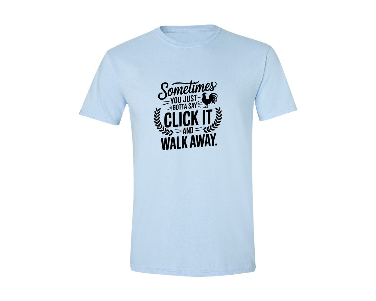 brand:Generic|color:Light Blue|Sometimes You Just Gotta Say Click It An Graphic T-Shirt