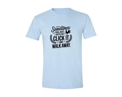 brand:Generic|color:Light Blue|Sometimes You Just Gotta Say Click It An Graphic T-Shirt