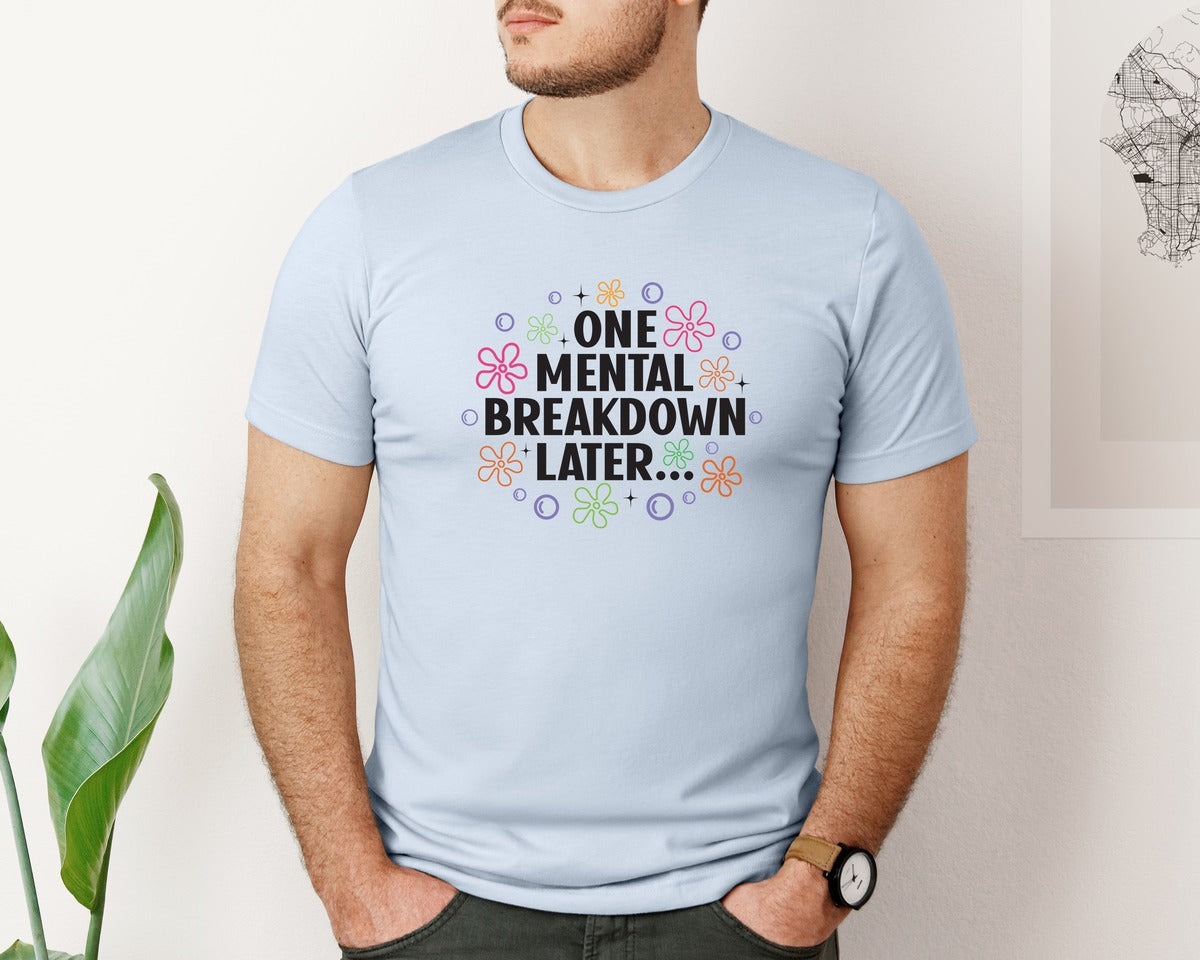 brand:Bella Canvas|color:Light Blue|One Mental Breakdown Later Shirt Graphic T-Shirt