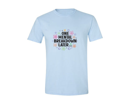 brand:Generic|color:Light Blue|One Mental Breakdown Later Shirt Graphic T-Shirt