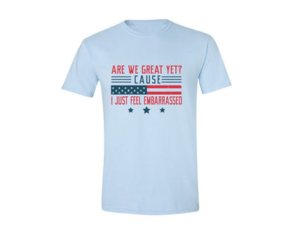 brand:Generic|color:Light Blue|Are We Great Yet Cause I Just Feel Embar Graphic T-Shirt