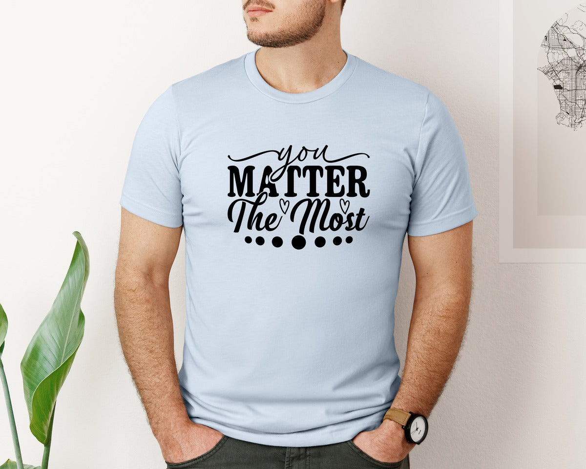 brand:Bella Canvas|color:Light Blue|You Matter The Most Cut Files Graphic T-Shirt