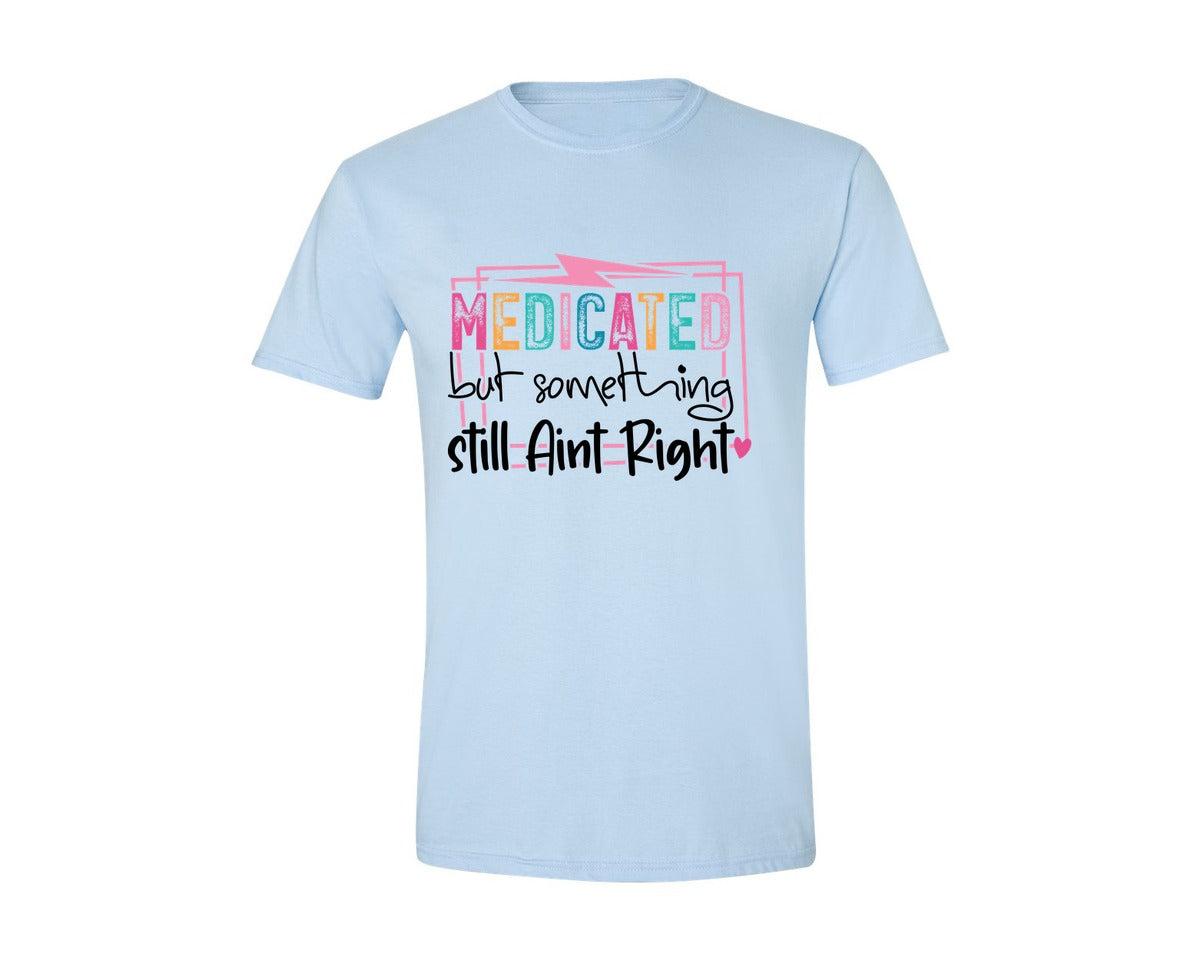 brand:Generic|color:Light Blue|Medicated But Somethin Aint Right Snarky Graphic T-Shirt