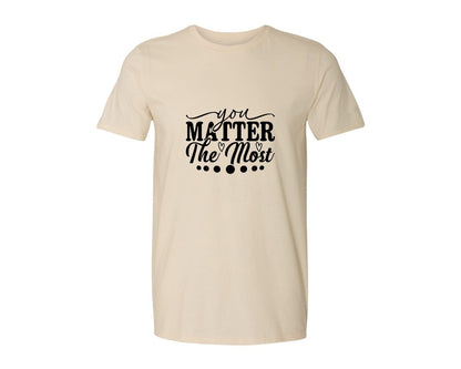 brand:Generic|color:Light Cream / Natural|You Matter The Most Cut Files Graphic T-Shirt