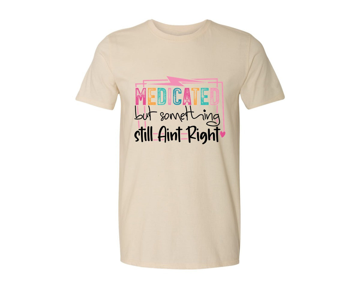 brand:Generic|color:Light Cream / Natural|Medicated But Somethin Aint Right Snarky Graphic T-Shirt
