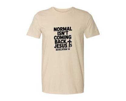 brand:Generic|color:Light Cream / Natural|Normal Isnt Coming Back But Jesus Is Sv Graphic T-Shirt