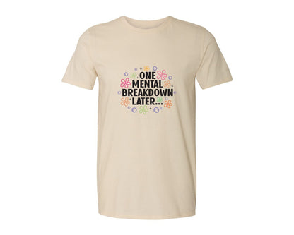 brand:Generic|color:Light Cream / Natural|One Mental Breakdown Later Shirt Graphic T-Shirt