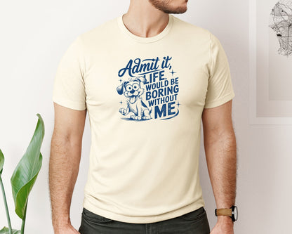 brand:Bella Canvas|color:Light Cream / Natural|Admit It Life Would Be Boring Without Me 175 Graphic T-Shirt