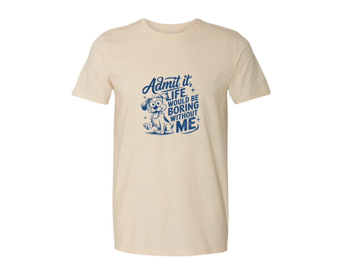 brand:Generic|color:Light Cream / Natural|Admit It Life Would Be Boring Without Me 175 Graphic T-Shirt