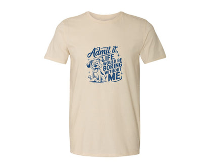 brand:Generic|color:Light Cream / Natural|Admit It Life Would Be Boring Without Me 175 Graphic T-Shirt