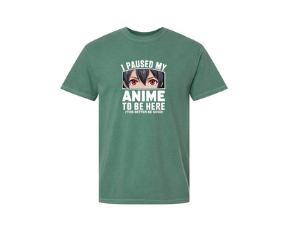 brand:Comfort Colors|color:Light Green|I Paused My Anime To Be Here T Shirt 2 Graphic T-Shirt