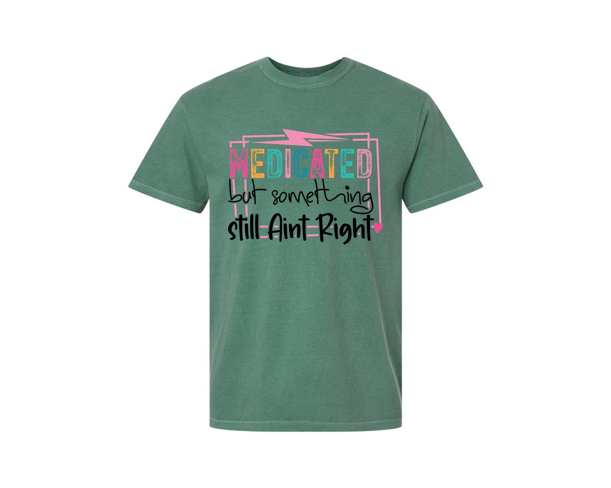 brand:Comfort Colors|color:Light Green|Medicated But Somethin Aint Right Snarky Graphic T-Shirt