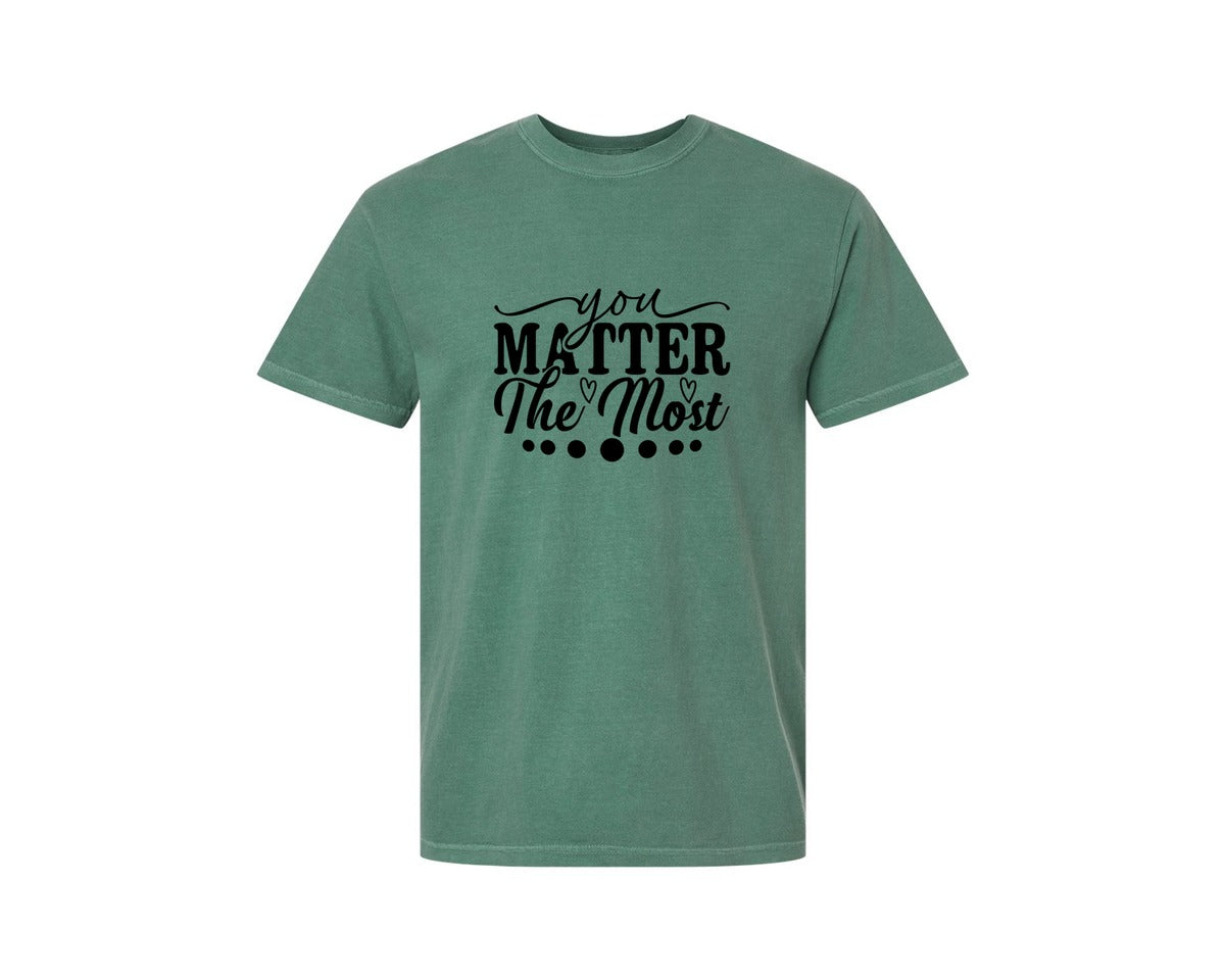 brand:Comfort Colors|color:Light Green|You Matter The Most Cut Files Graphic T-Shirt