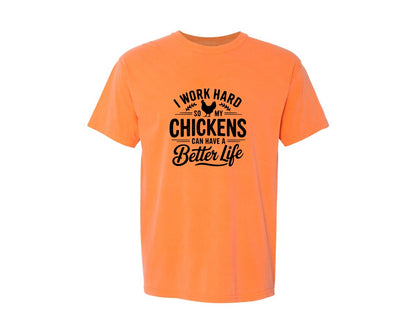 brand:Comfort Colors|color:Melon|I Work Hard So My Chickens Can Have A Be 2 Graphic T-Shirt