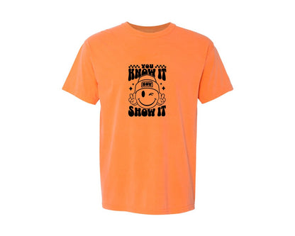 brand:Comfort Colors|color:Melon|You Know It Now Show It 2 Graphic T-Shirt