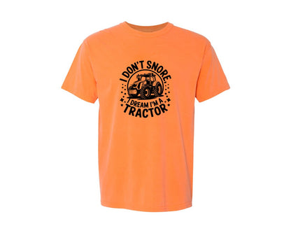 brand:Comfort Colors|color:Melon|I Dont Snore I Dream I M A Tractor Graphic T-Shirt