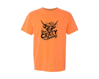 brand:Comfort Colors|color:Melon|Your Crazy Is Showing T Shirt Design Graphic T-Shirt