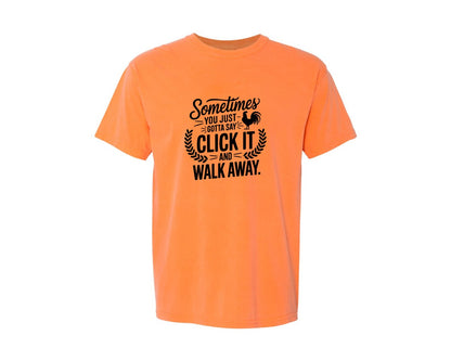 brand:Comfort Colors|color:Melon|Sometimes You Just Gotta Say Click It An Graphic T-Shirt