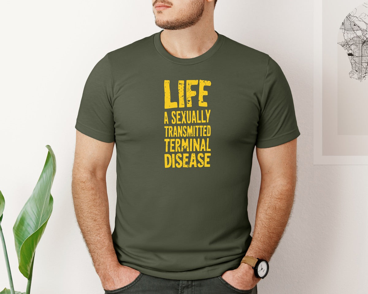 brand:Bella Canvas|color:Military Green|Life Is A Terminal Desease Dark Humor Graphic T-Shirt