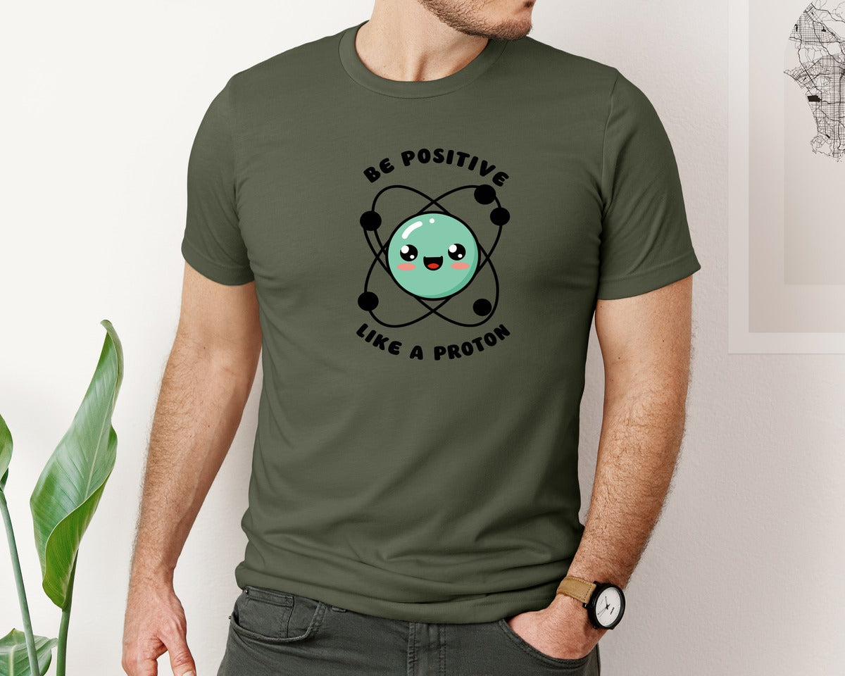 brand:Bella Canvas|color:Military Green|Be Positive Like A Proton Graphic T-Shirt